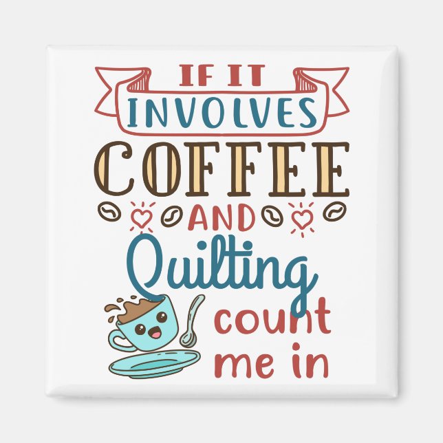Wenn es Kaffee und Quilting beinhaltet, zählen Sie Magnet (Vorne)