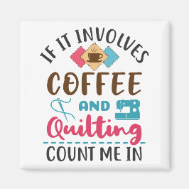 Wenn es Kaffee und Quilting beinhaltet, zählen Sie Magnet