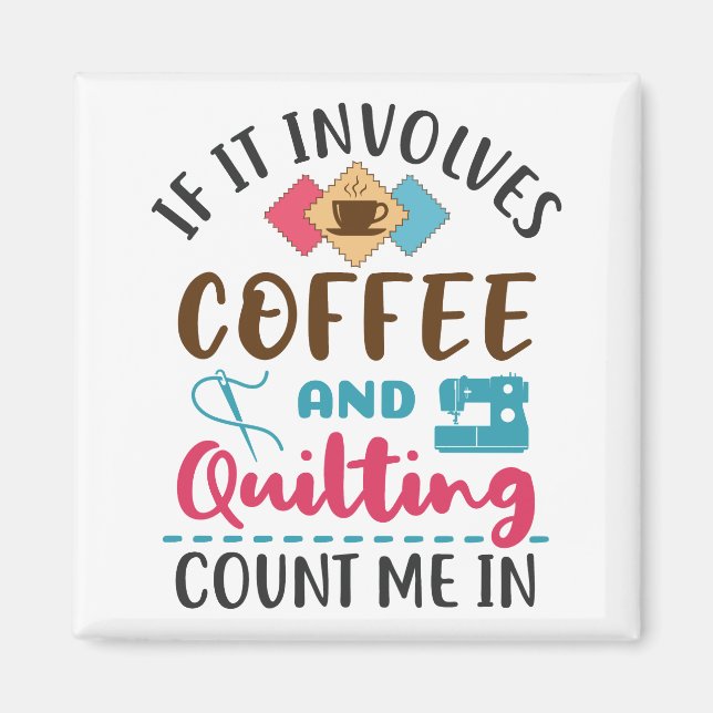 Wenn es Kaffee und Quilting beinhaltet, zählen Sie Magnet (Vorne)