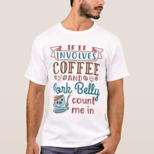 Wenn es Kaffee und Schweinefleisch betrifft, zähle T-Shirt