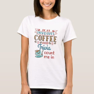 Wenn es Kaffee und Trivia betrifft, zählen Sie mic T-Shirt