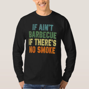 Wenn es kein Barbecue ist, wenn kein Rauch da ist  T-Shirt