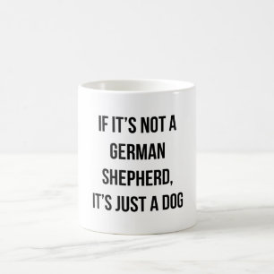 Wenn es kein deutscher Schäferhund ist, dann ist e Kaffeetasse
