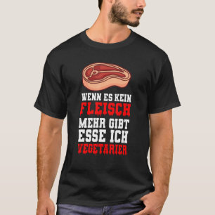 Wenn es kein Fleisch mehr gibt, esse ich Vegetarie T-Shirt