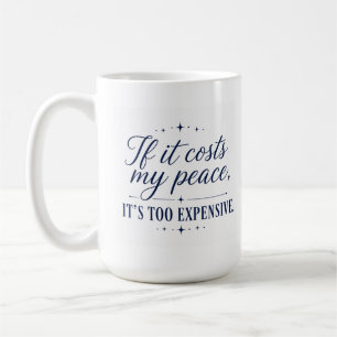Wenn es meinen Frieden kostet, ist es zu teuer Tas Kaffeetasse