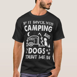 wenn es miteinbezieht, zählen Camping und Hunde T-Shirt
