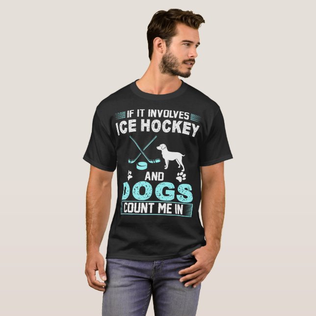 Wenn es miteinbezieht, zählen Eis-Hockey und Hunde T-Shirt (Vorne ganz)