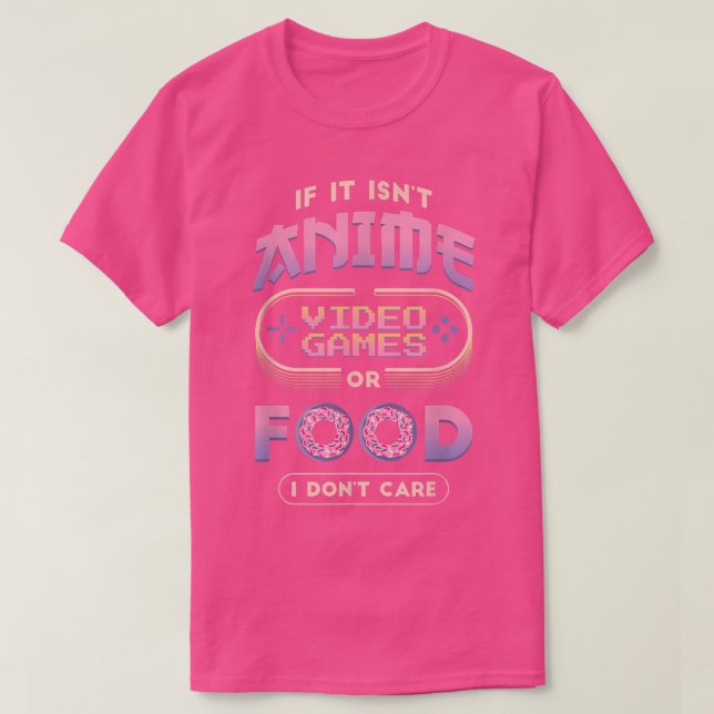 Wenn es nicht Anime ist, Videospiele und Essen, da T-Shirt (Design vorne)