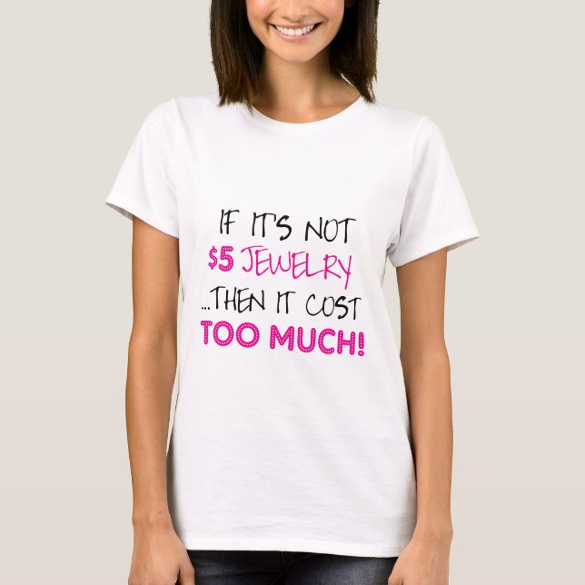 Wenn es nicht ein Schmuck $5. ist. dann kostete es T-Shirt (Vorderseite)