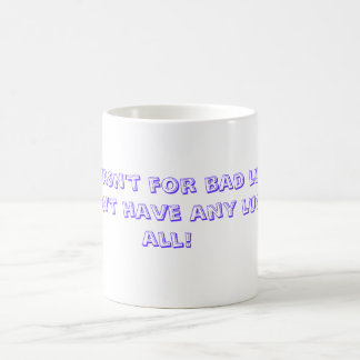 Wenn es nicht für das Missgeschick war, würde ich Kaffeetasse