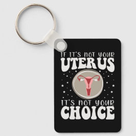Wenn es nicht Ihr Uterus ist, dann ist es nicht Ih Schlüsselanhänger