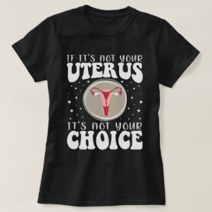 Wenn es nicht Ihr Uterus ist, dann ist es nicht Ih T-Shirt
