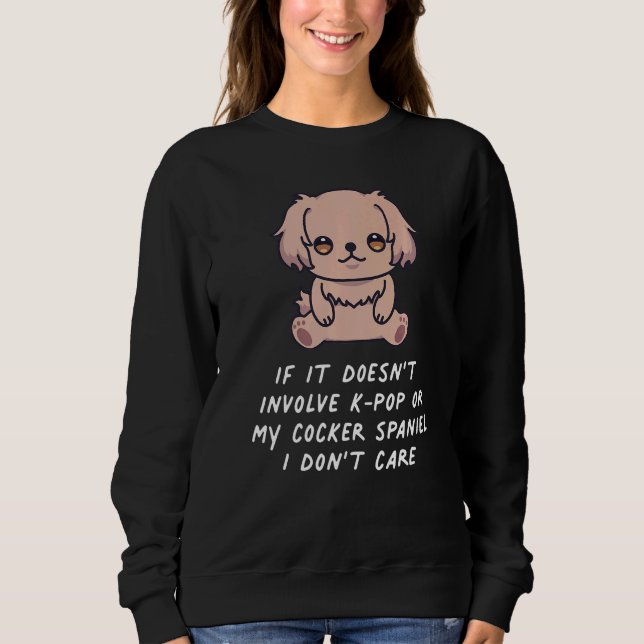 Wenn es nicht K Pop oder mein Cocker Spanisch betr Sweatshirt (Vorderseite)