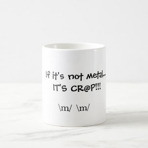 Wenn es nicht Metall… ITIS CR@P!! ist! , \ m \ m Kaffeetasse