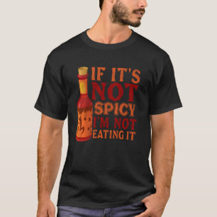 Wenn es nicht scharf Ich esse nicht, koche ich ger T-Shirt