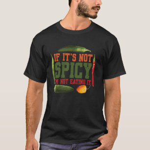 Wenn es nicht scharf ist, esse ich es nicht nach G T-Shirt
