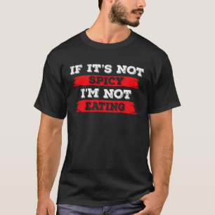 Wenn es nicht scharf ist, esse ich keinen Chili 1 T-Shirt