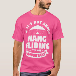 Wenn es nicht um Hängegleiten geht, ist es nicht w T-Shirt