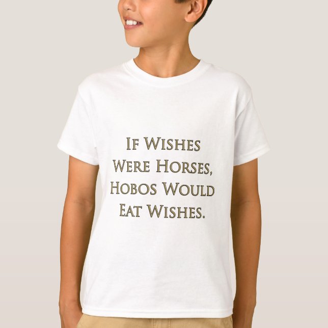 Wenn es Pferde wäre, würden Hobos Wünsche essen T-Shirt (Vorderseite)