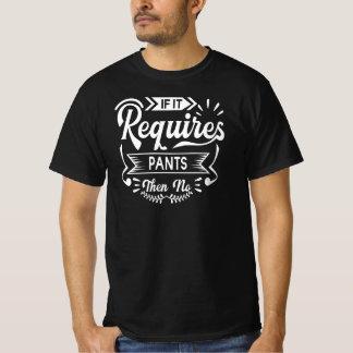 Wenn es Pflanzen benötigt, dann nein | Funny Quote T-Shirt