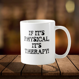 WENN ES PHYSISCH IST, IST ES DIE THERAPIE-TASSE KAFFEETASSE