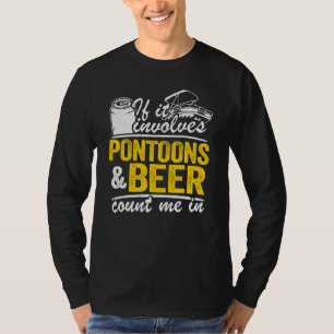 Wenn es Pontoons und Bier betrifft, zählen Sie mic T-Shirt