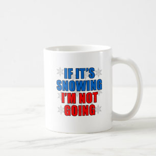 Wenn es schneit, gehe ich nicht Lustiger Becher Kaffeetasse