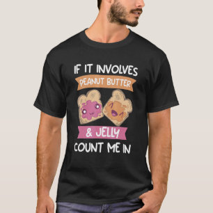 Wenn es sich um Erdnussbutter und Gelee zählen Sie T-Shirt