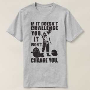 Wenn es Sie nicht herausfordert, ändert es Sie nic T-Shirt