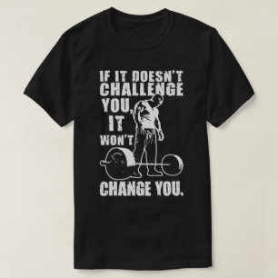 Wenn es Sie nicht herausfordert, ändert es Sie nic T-Shirt