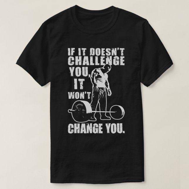 Wenn es Sie nicht herausfordert, ändert es Sie nic T-Shirt (Design vorne)