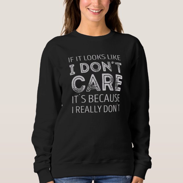 Wenn es so aussieht, als ob es mir egal wäre, dann sweatshirt (Vorderseite)