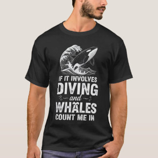 Wenn es Tauchen und Wale beinhaltet, bin ich dabei T-Shirt