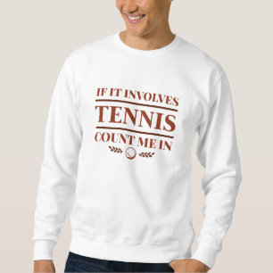 Wenn es Tennis betrifft, zählen Sie mich. Sweatshirt