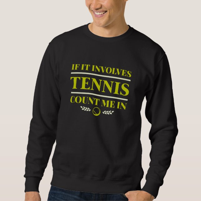Wenn es Tennis betrifft, zählen Sie mich. Sweatshirt (Vorderseite)