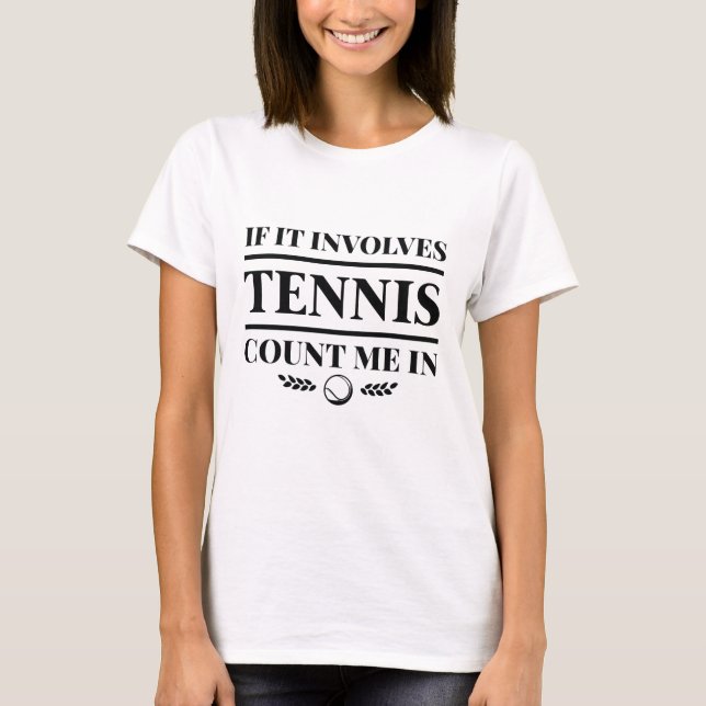 Wenn es Tennis betrifft, zählen Sie mich. T-Shirt (Vorderseite)