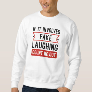 Wenn es um Fake lachen geht Sweatshirt