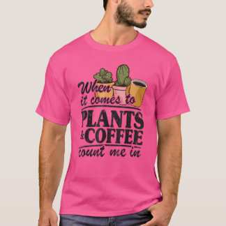 Wenn es um Pflanze geht, zählen Sie mir in Gard T-Shirt