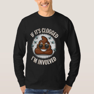 Wenn es verstopft bin ich beteiligt Toilet Joke Un T-Shirt