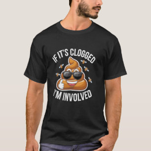 wenn es verstopft ist, bin ich involviert Toilette T-Shirt