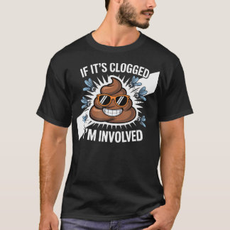 Wenn es verstopft ist, BIN ICH T-Shirt
