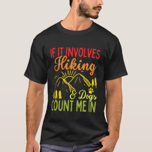 Wenn es Wandern und Hunde beinhaltet, bin ich dabe T-Shirt