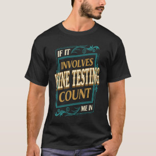 Wenn es Weinproben umfasst, zählen Sie mir Wein T-Shirt