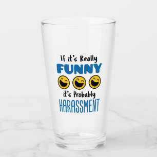 Wenn es wirklich lustig ist, wird HR wahrscheinlic Glas