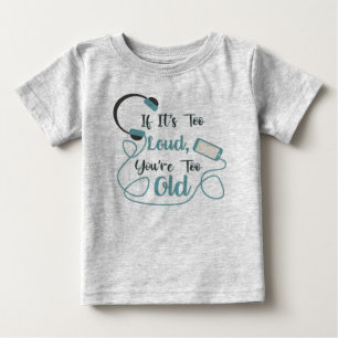 Wenn es zu laut ist, bist du zu altes musikalische baby t-shirt