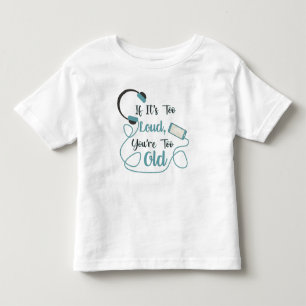 Wenn es zu laut ist, bist du zu altes musikalische kleinkind t-shirt