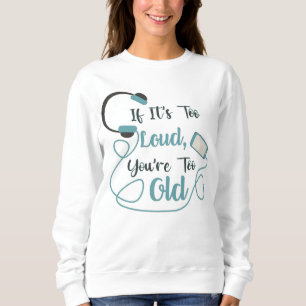 Wenn es zu laut ist, bist du zu altes musikalische sweatshirt