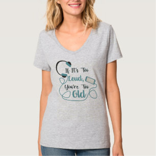 Wenn es zu laut ist, bist du zu altes musikalische T-Shirt
