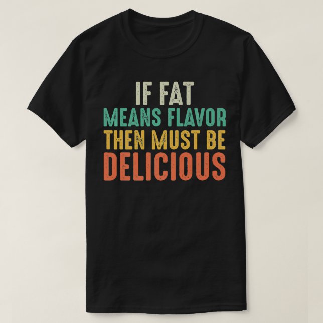 Wenn Fett Geschmack bedeutet, dann muss ich köstli T-Shirt (Design vorne)