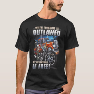 Wenn Freiheit verboten ist, werden nur Gesetzlose T-Shirt